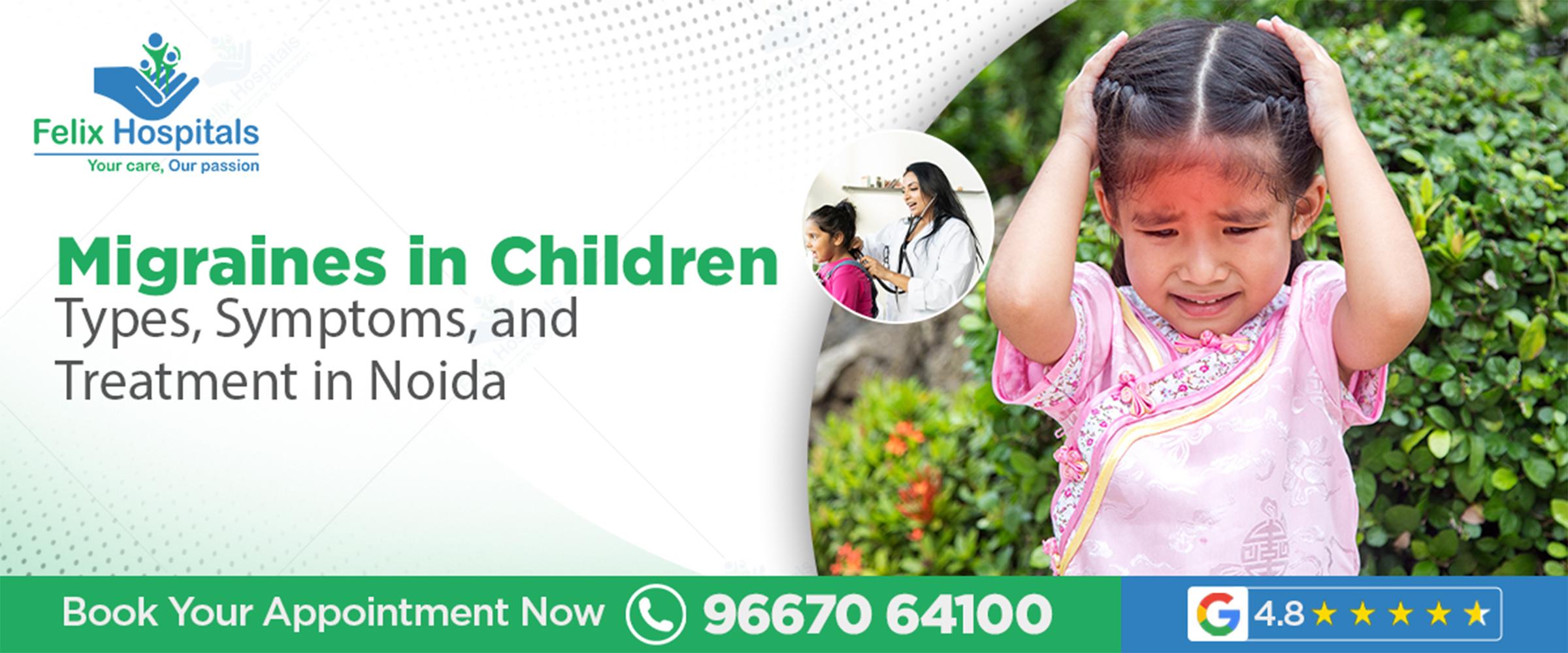 Migraines in Children: Types, Symptoms, and Treatment in Noida