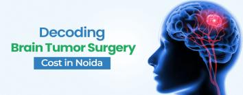 Decoding the Brain Tumor Surgery Cost in Noida