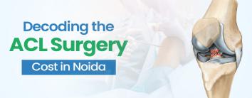 ACL Surgery Cost in Noida