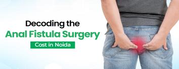 Fistula Surgery Cost In Noida