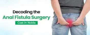 Fistula Surgery Cost In Noida