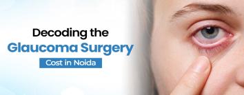 Glaucoma Surgery Cost In Noida