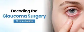 Glaucoma Surgery Cost In Noida