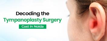 Tympanoplasty Surgery Cost in Noida