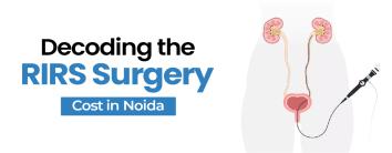 RIRS Surgery Cost in Noida