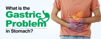 What is the Gastric Problem in Stomach