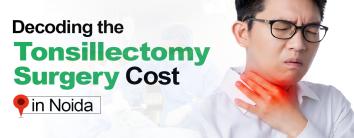 Tonsillectomy Surgery Cost in Noida