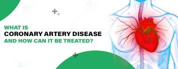 What is Coronary Artery Disease and How Can It Be Treated?
