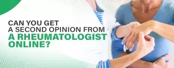 Can You Get a Second Opinion from a Rheumatologist Online?