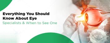 Everything You Should Know About Eye Specialists and When to See One