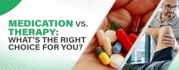 Medication vs. Therapy: What’s the Right Choice for You?