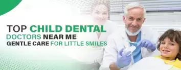 Top Child Dental Doctors Near Me
