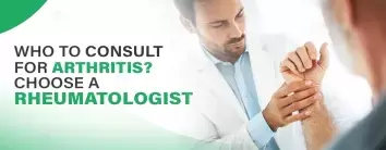 Who to Consult for Arthritis? Choose a Rheumatologist