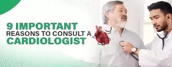 Know the 9 Important Reasons to Consult a Cardiologist