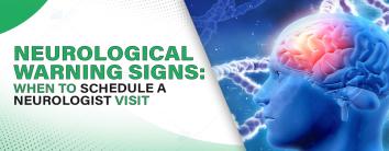 Neurological Warning Signs: When to Schedule a Neurologist Visit