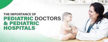 Importance of Pediatric Doctors and Pediatric Hospitals