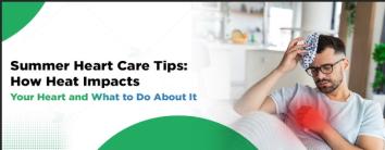 Summer Heart Care Tips: How Heat Impacts Your Heart and What to Do About It