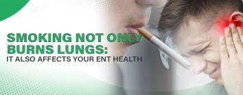 Smoking Not Only Burns Lungs: It Also Affects Your ENT Health