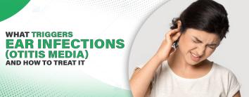 What Causes Ear Infections (Otitis Media) and How to Treat It
