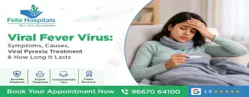 Viral Fever Virus: Symptoms, Causes, Viral Pyrexia Treatment & How Long It Lasts